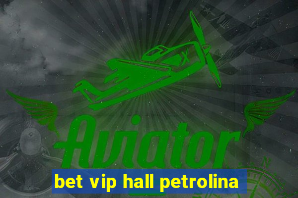 bet vip hall petrolina